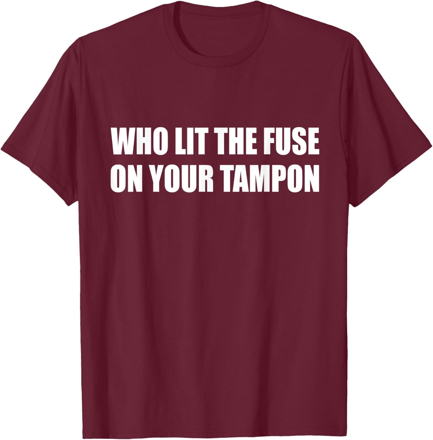 Who Lit The Fuse On Your Tampon Bike Motorcycle T-Shirt - T-Shirt | Maroon