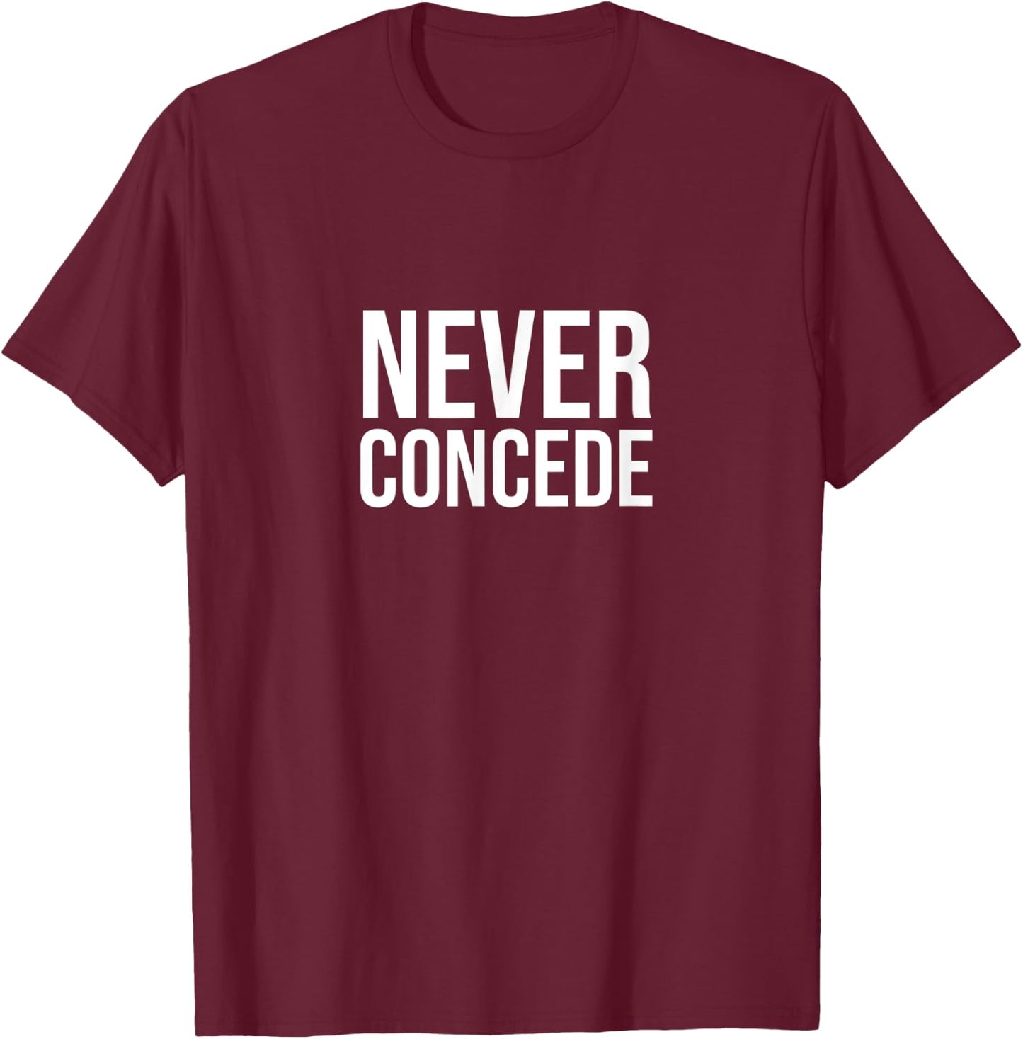 Never concede T-Shirt - T-Shirt | Maroon