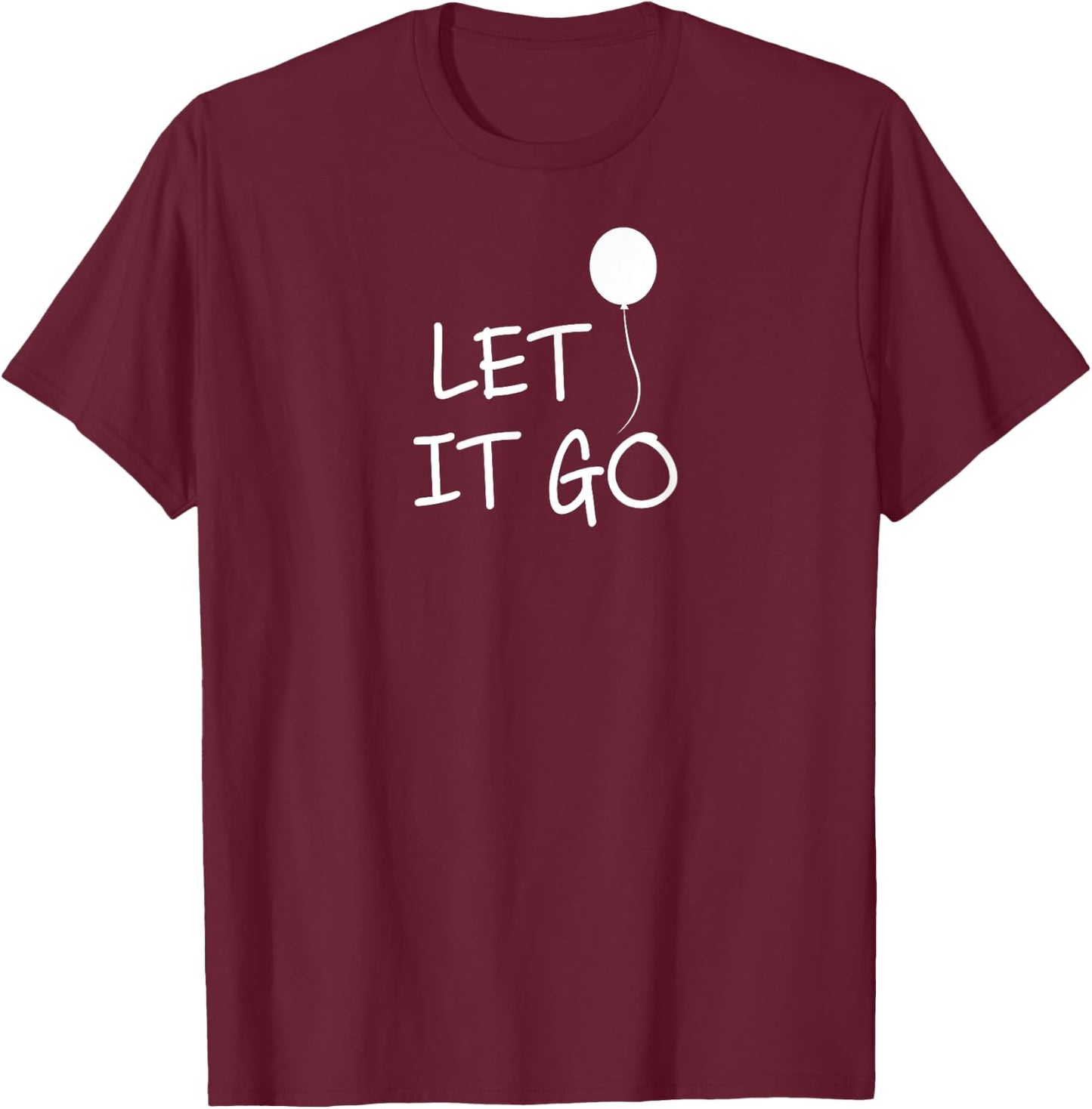 Funny, Let It Go Balloon . Inspirational Joke T-Shirt - T-Shirt | Maroon