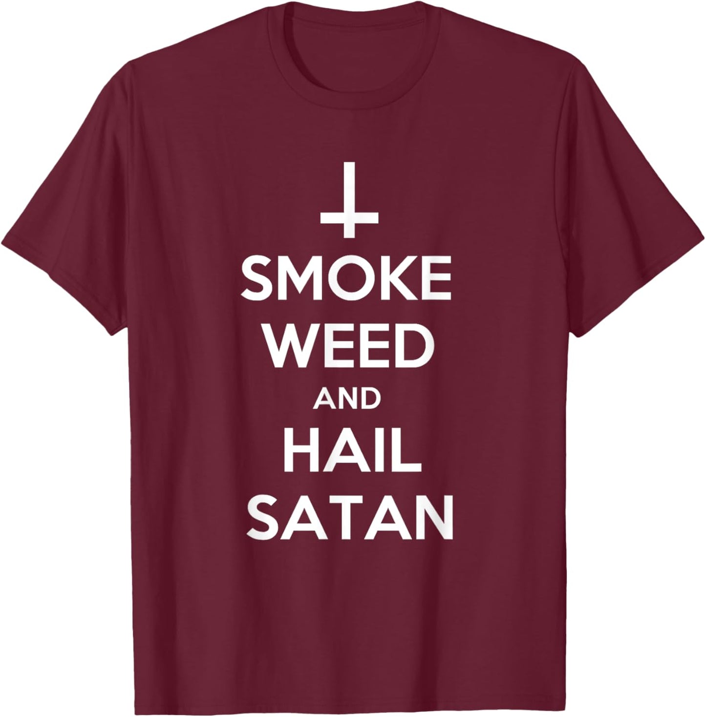 Smoke Weed and Hail Satan Shirt Funny 420 Stoner T-Shirt - T-Shirt | Maroon