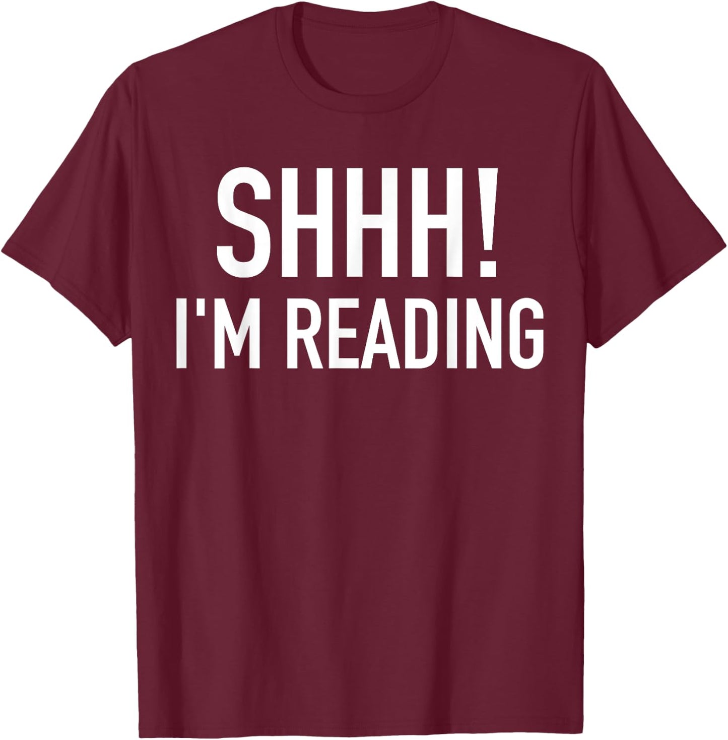Shhh! I'm Reading Funny Bookaholic Bookish Read Lover Outfit T-Shirt - T-Shirt | Maroon