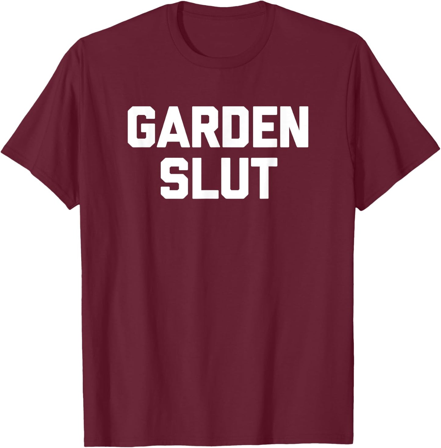Garden Slut funny saying cute gardener gardening T-Shirt - T-Shirt | Maroon