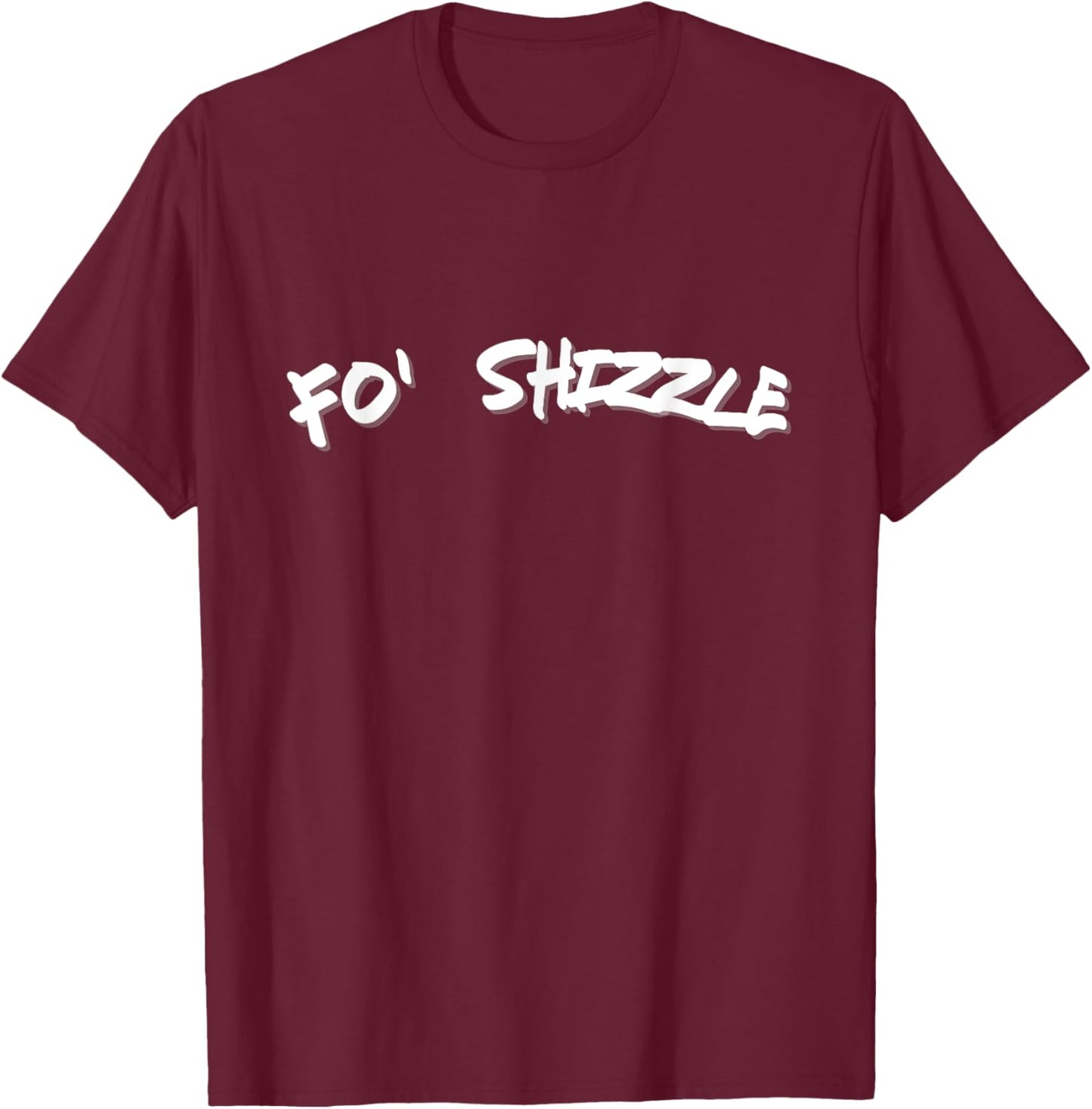 Fo Shizzle Funny Gangsta Rap 90's Novelty T-Shirt - T-Shirt | Maroon