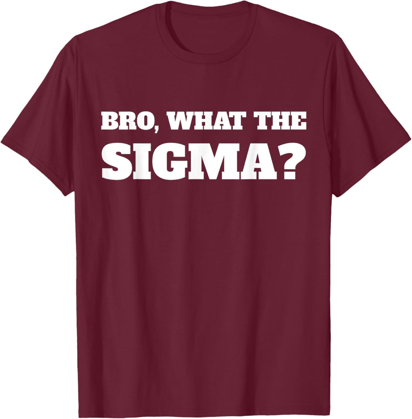 Bro What The Sigma Funny Kids Teens Youth Meme T-Shirt - T-Shirt | Maroon