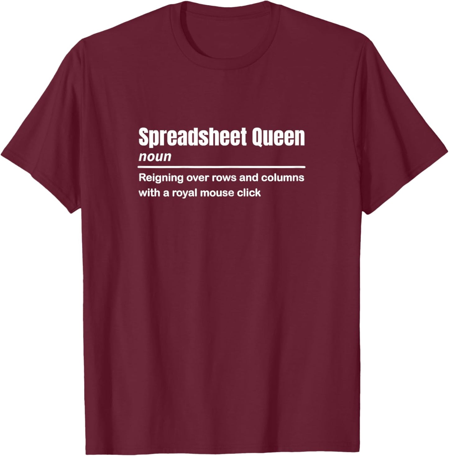 Funny Spreadsheet Queen Definition Excel Accounting Gift T-Shirt - T-Shirt | Maroon
