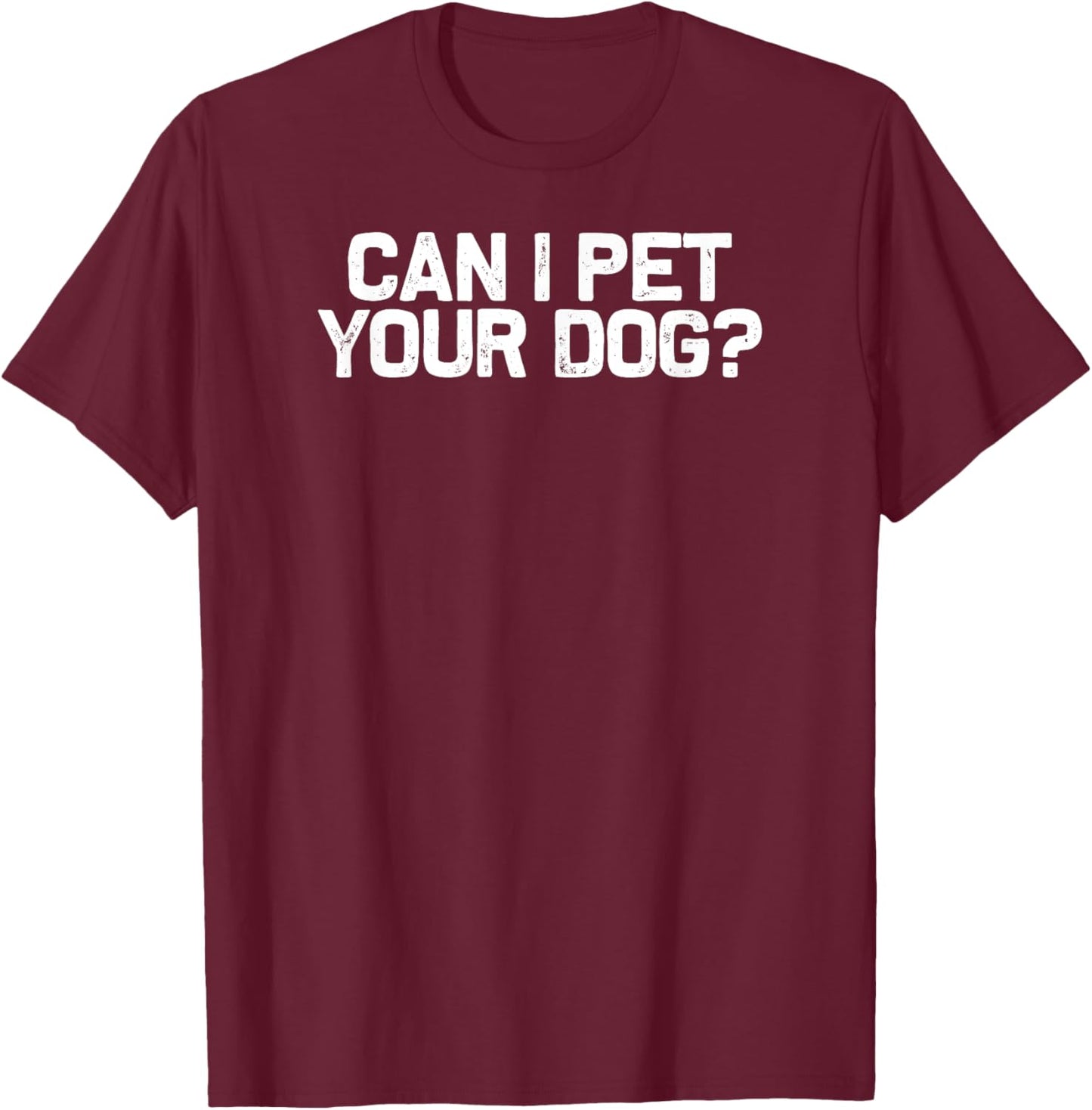 Funny Dog Lover Can I Pet Your Dog T-Shirt - T-Shirt | Maroon