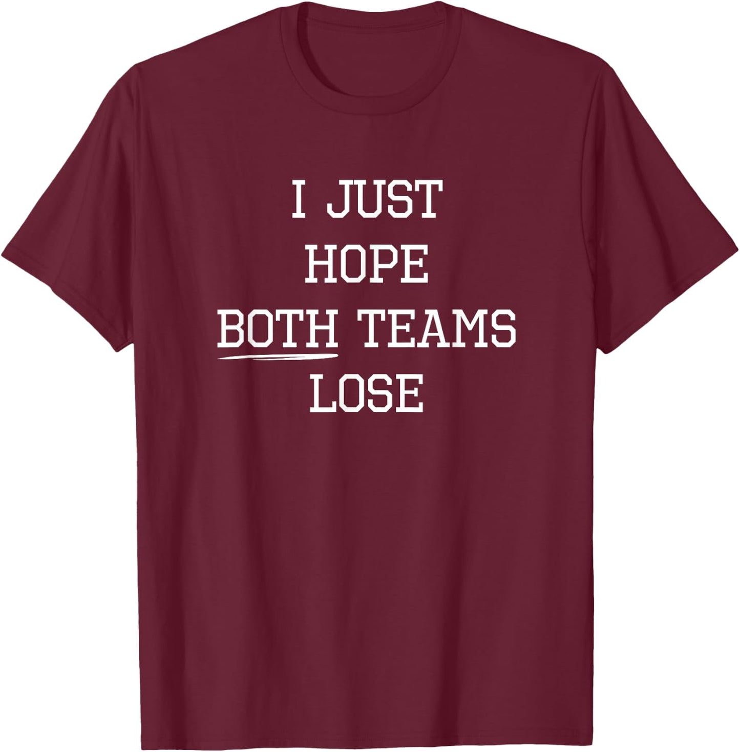 I Just Hope Both Teams Lose - Funny Sports T-Shirt - T-Shirt | Maroon