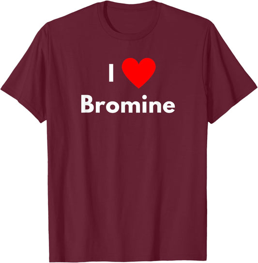 Fun Graphic-I love Bromine T-Shirt - T-Shirt | Maroon