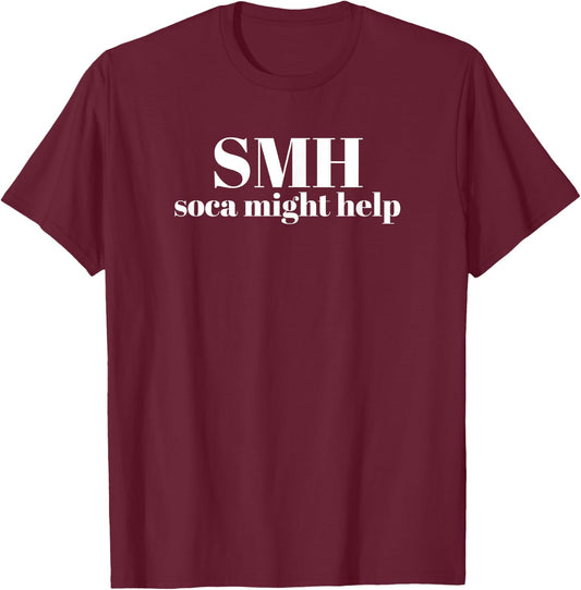 Soca Might Help SMH Shake My Head Soca T-Shirt - T-Shirt | Maroon