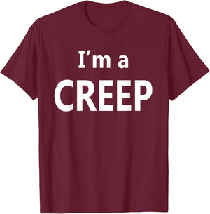 I'm a Creep T-Shirt - T-Shirt | Maroon