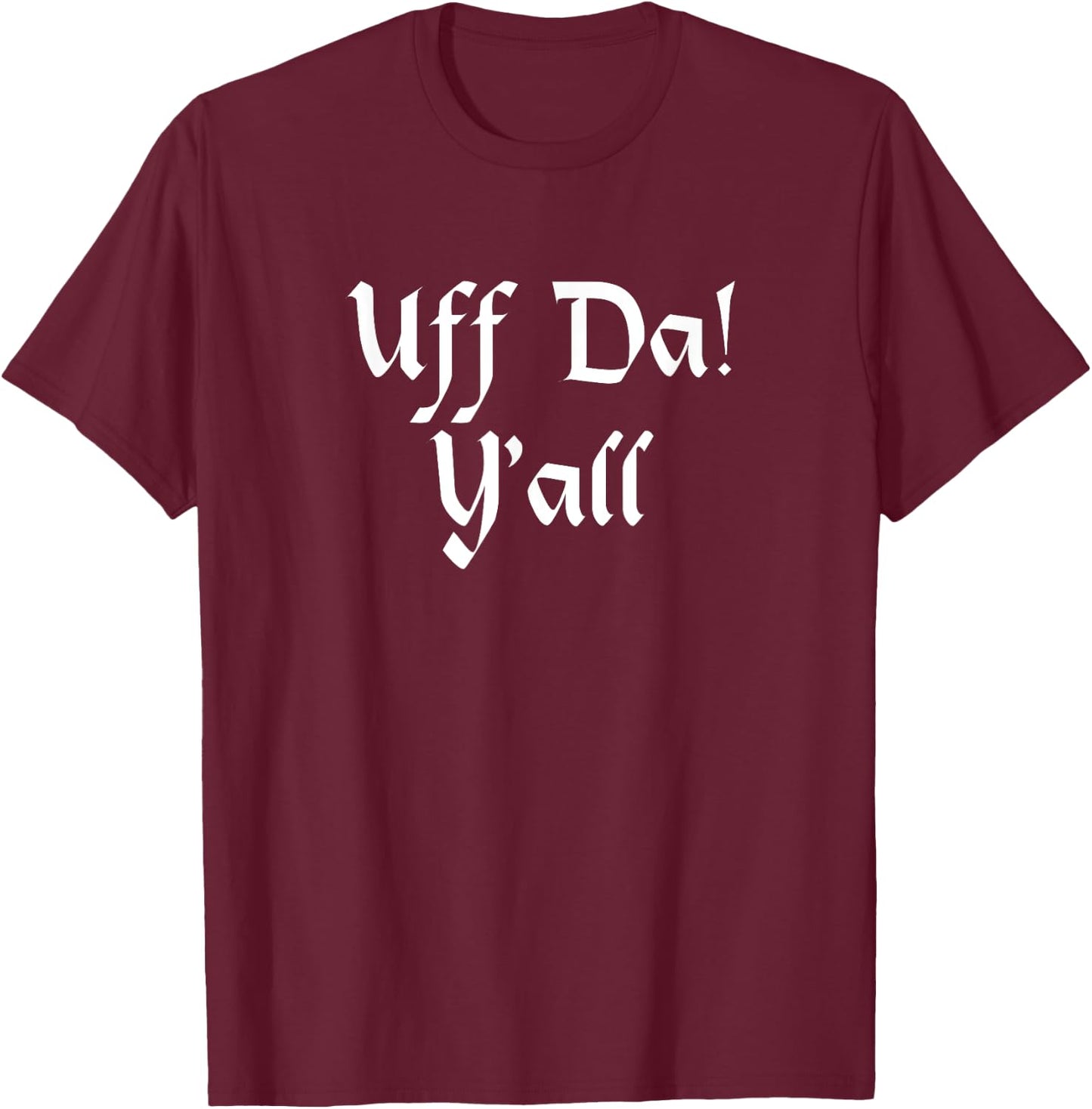 Uff Da Y'all T-Shirt - T-Shirt | Maroon