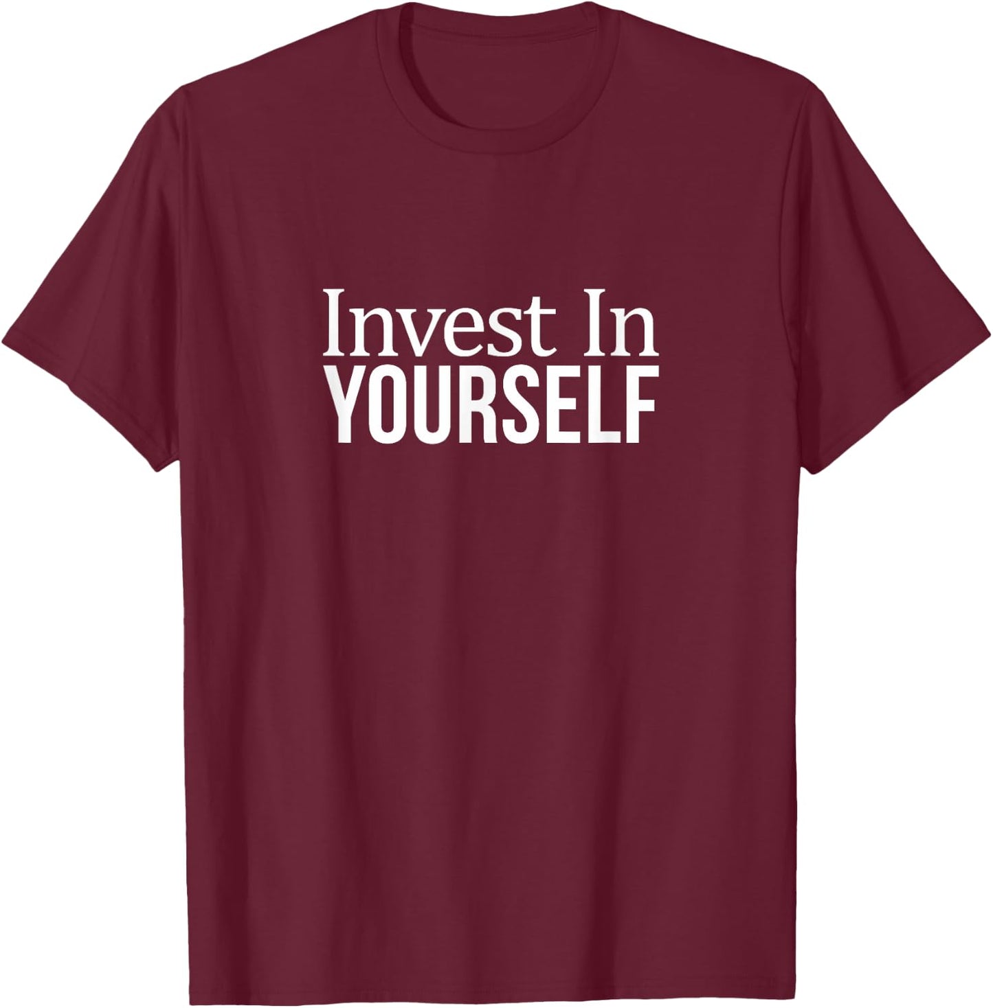 Invest In Yourself T-Shirt - T-Shirt | Maroon