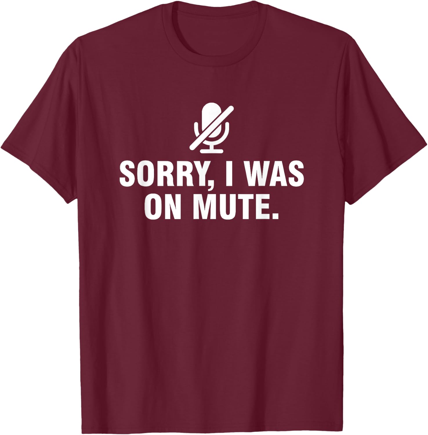 Sorry I Was On Mute T-Shirt - T-Shirt | Maroon