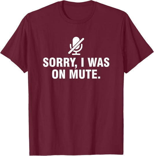 Sorry I Was On Mute T-Shirt - T-Shirt | Maroon