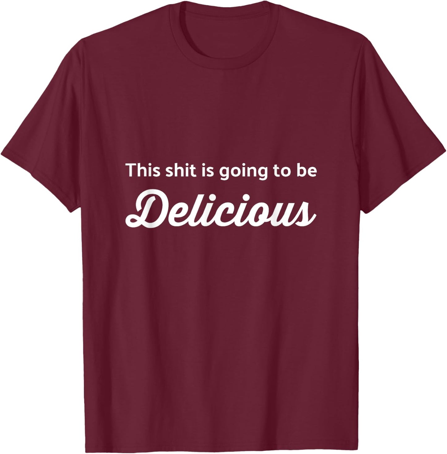 This Shit is Going to be Delicious Funny Chef Cook T-Shirt - T-Shirt | Maroon