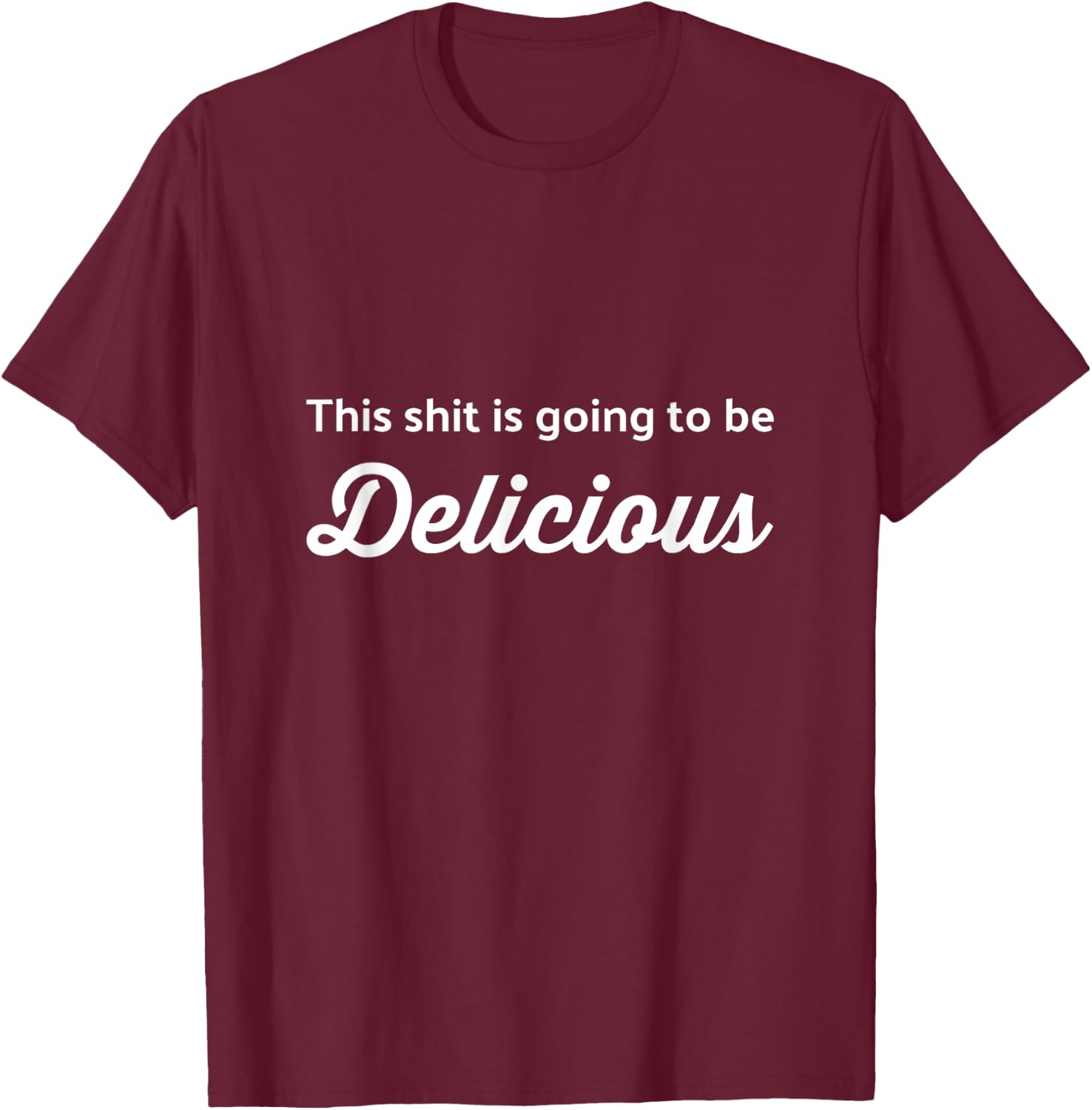 This Shit is Going to be Delicious Funny Chef Cook T-Shirt - T-Shirt | Maroon