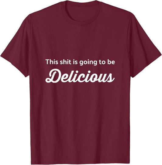 This Shit is Going to be Delicious Funny Chef Cook T-Shirt - T-Shirt | Maroon