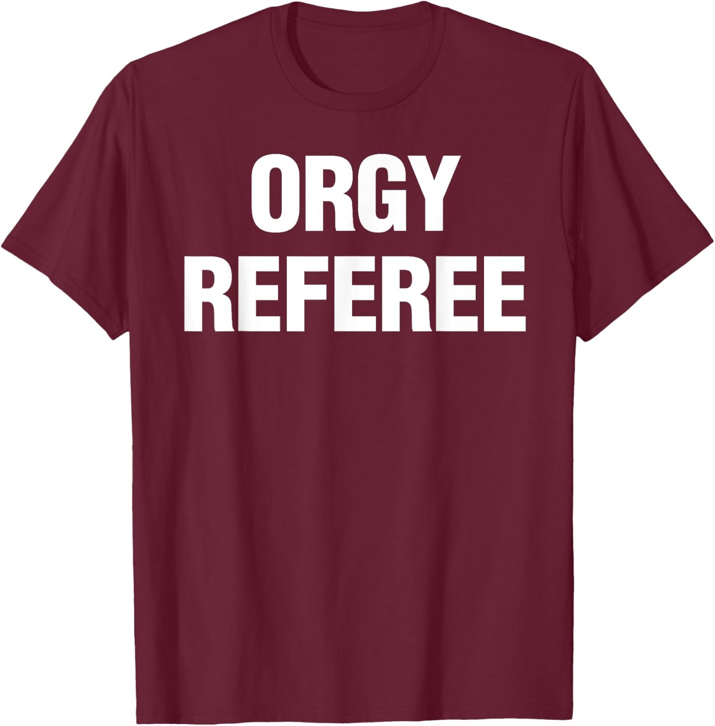 Orgy Referee Shirt Adult Humor Swinger Group Sex Freak Gift T-Shirt - T-Shirt | Maroon