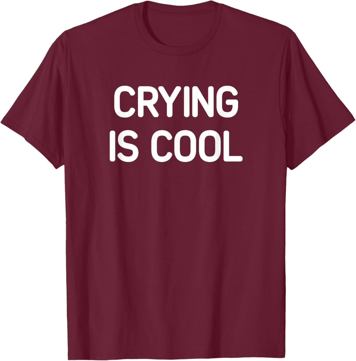 Crying Is Cool, Funny, Jokes, Sarcastic T-Shirt - T-Shirt | Maroon