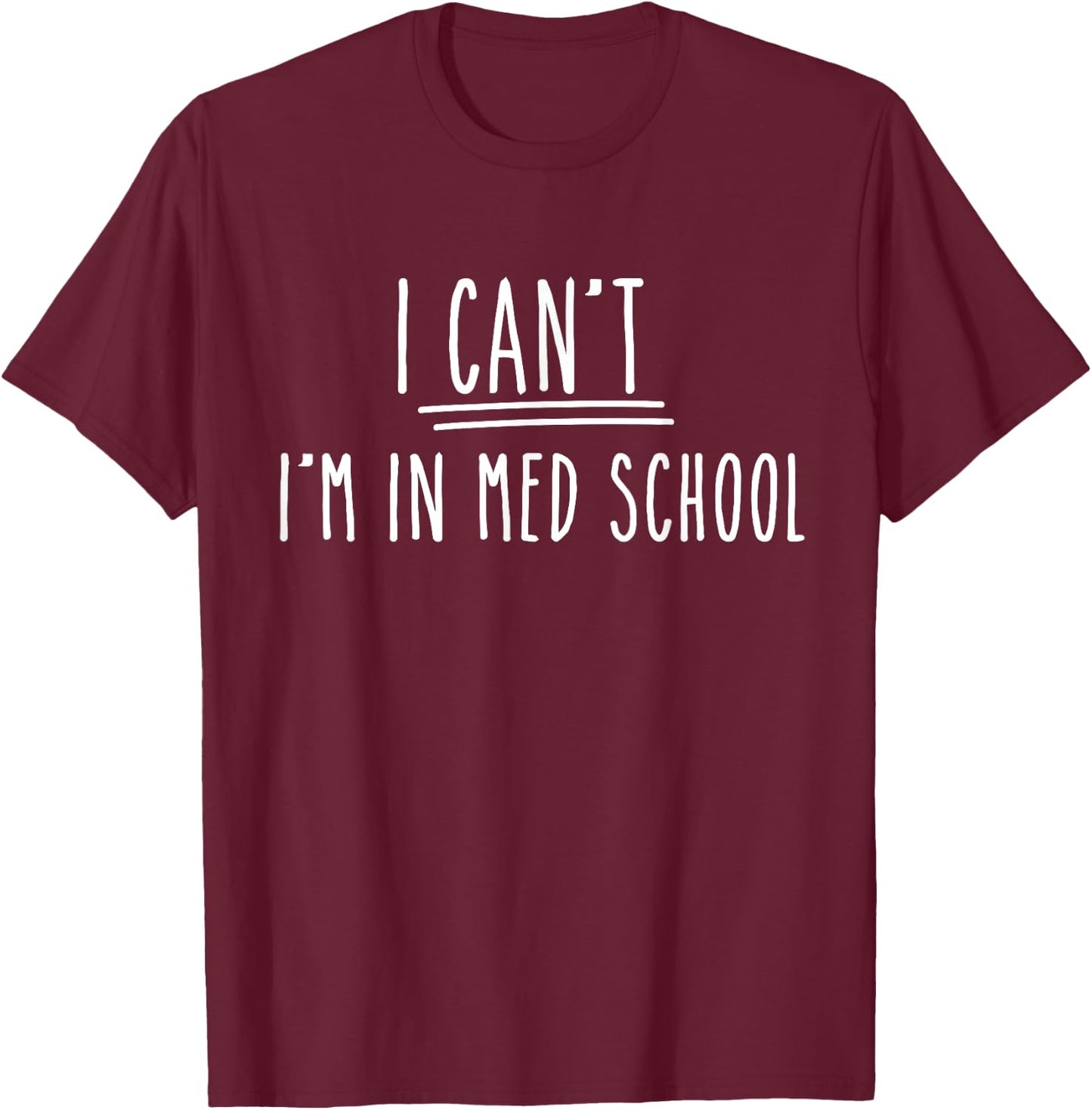 I Can't I'm In Med School Gifts For Medical Student T-Shirt - T-Shirt | Maroon