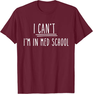 I Can't I'm In Med School Gifts For Medical Student T-Shirt - T-Shirt | Maroon