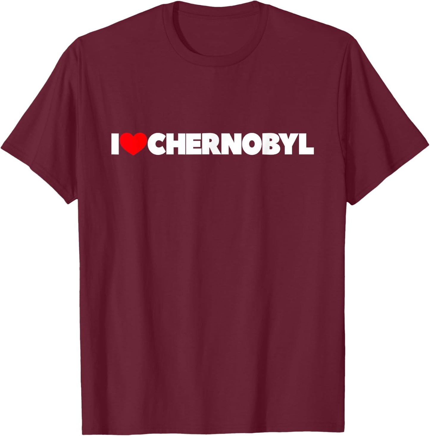 I Love (Heart) Chernobyl T-Shirt - T-Shirt | Maroon