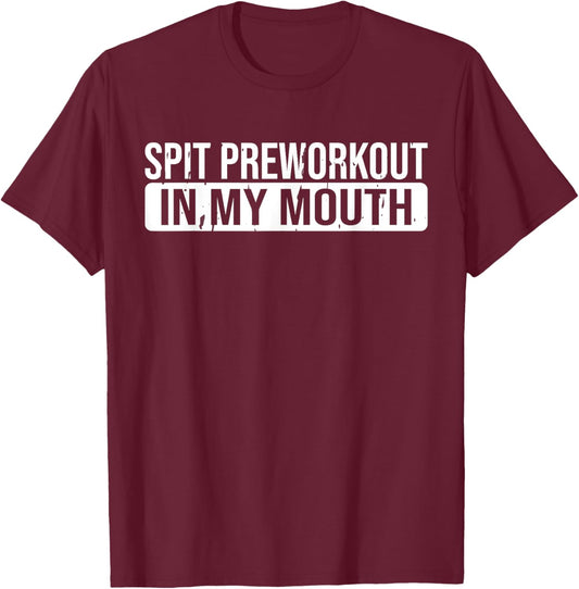 Spit Preworkout In My Mouth Gym T-Shirt - T-Shirt | Maroon