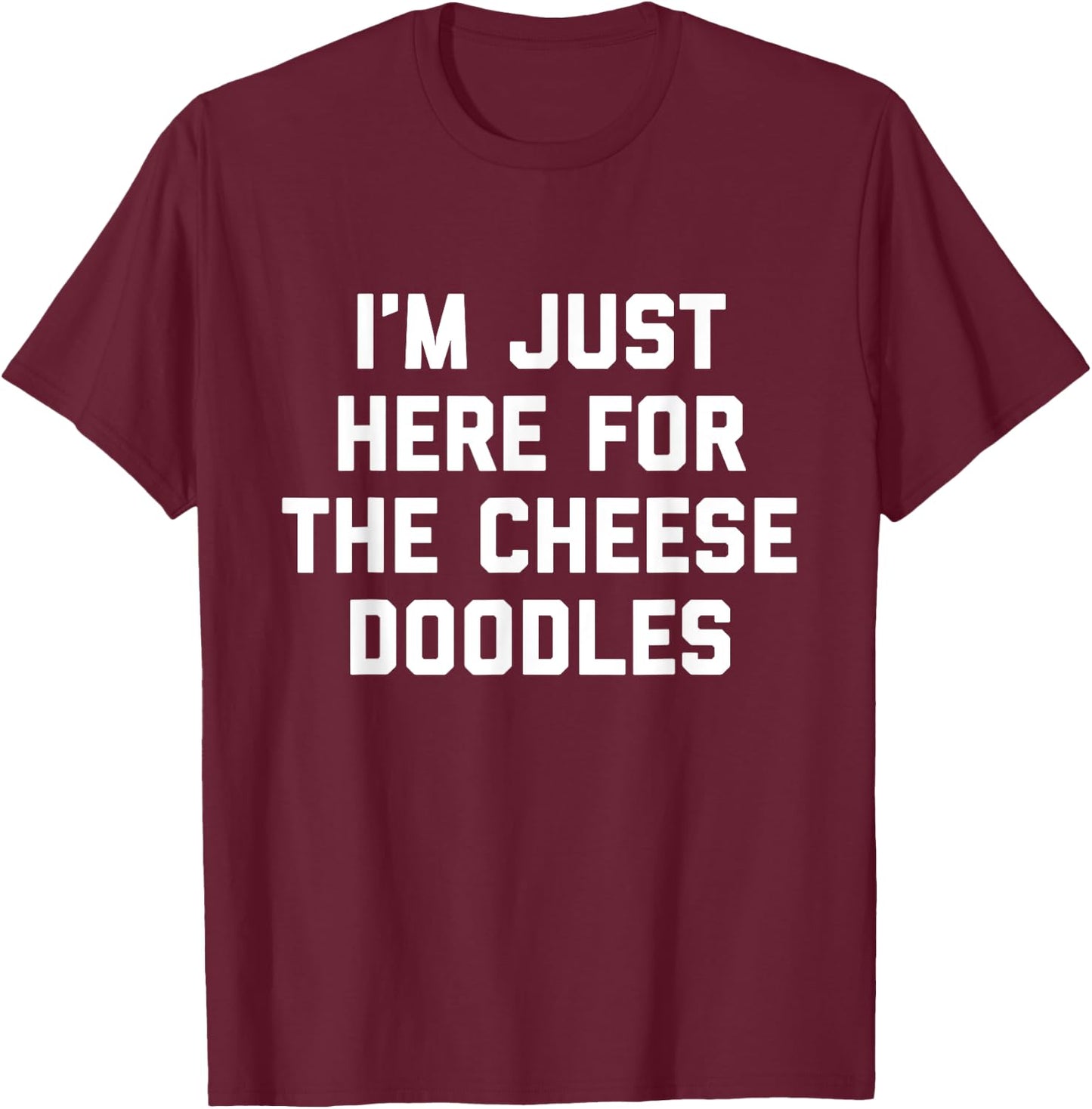 I'm Just Here For The Cheese Doodles Funny Gift Foodies T-Shirt - T-Shirt | Maroon