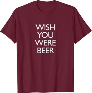 Anthem Apparel Co. Wish You Were Beer -Adults Black T-Shirt - T-Shirt | Maroon