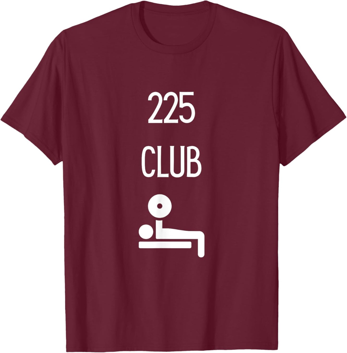 225 Club I Bench 225 Gym Lovers Funny T-Shirt - T-Shirt | Maroon
