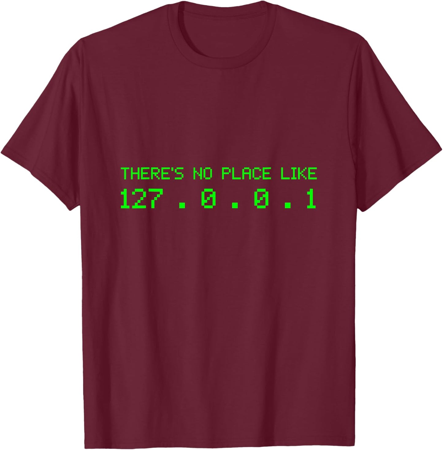 There Is No Place Like 127.0.0.1 | Programmer T-Shirt - T-Shirt | Maroon