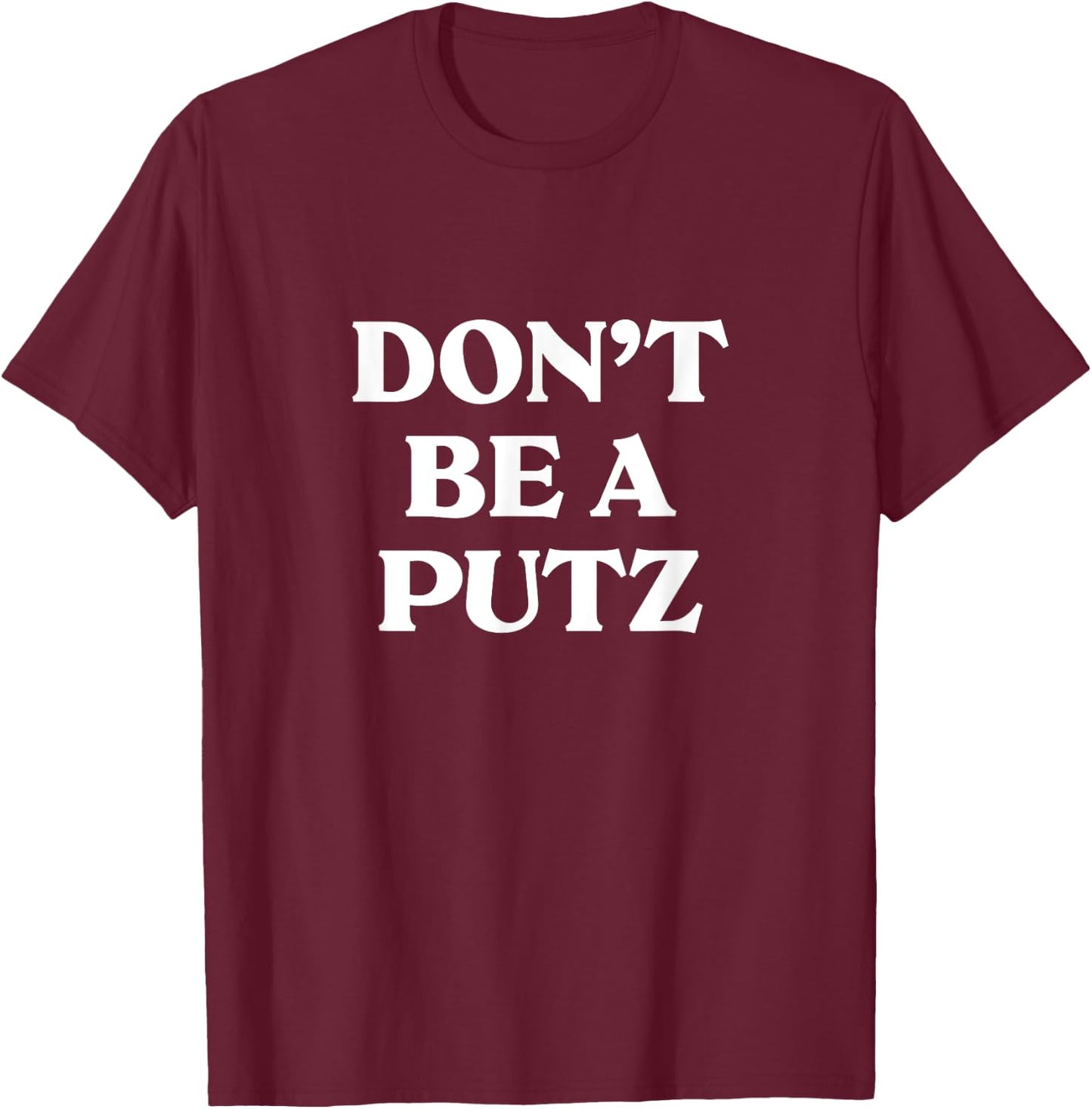 Don't Be A Putz funny jewish yiddish Slang Hebrew Israel T-Shirt - T-Shirt | Maroon