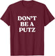 Don't Be A Putz funny jewish yiddish Slang Hebrew Israel T-Shirt - T-Shirt | Maroon