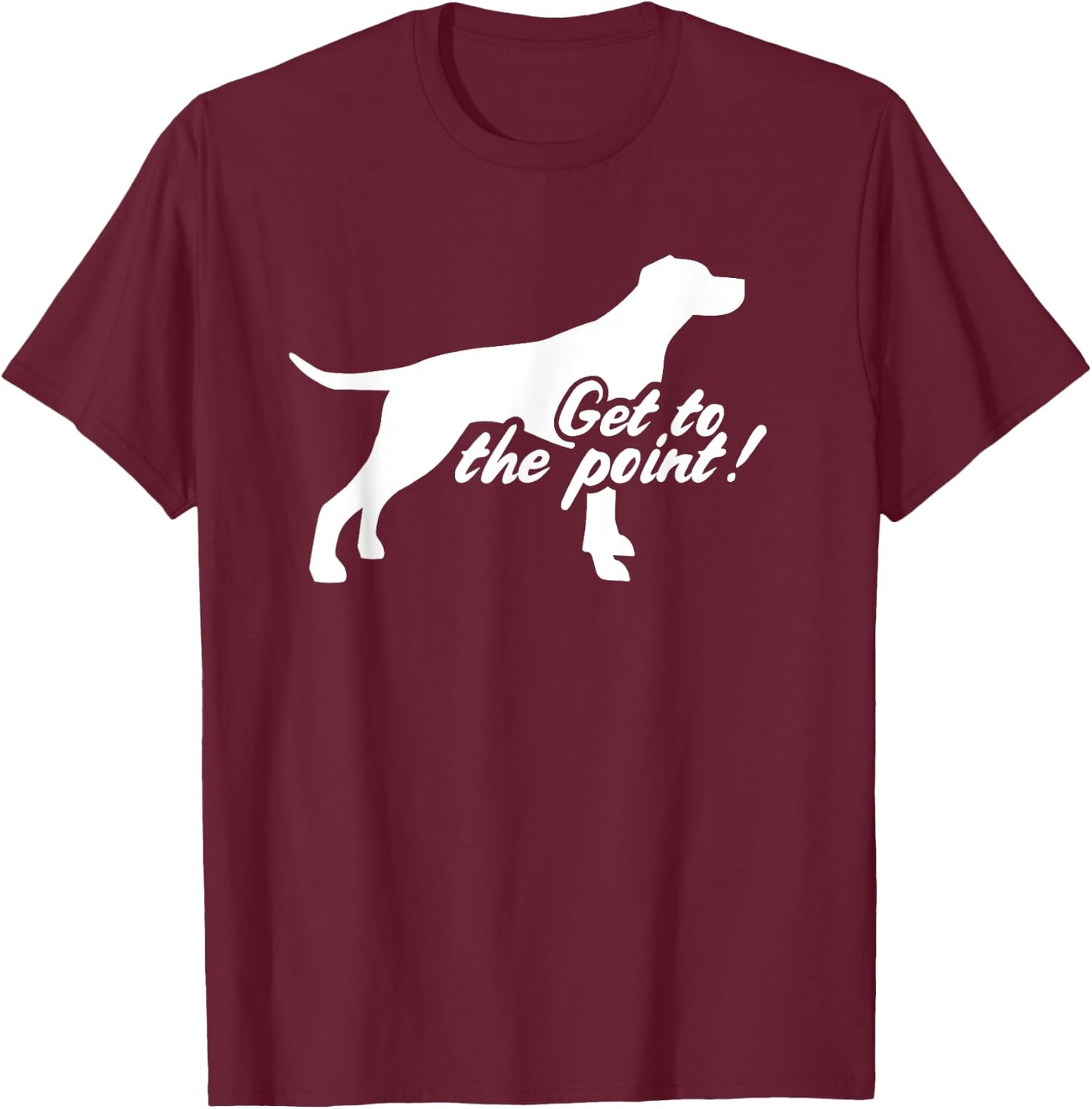 English Pointer get to the point T-Shirt - T-Shirt | Maroon