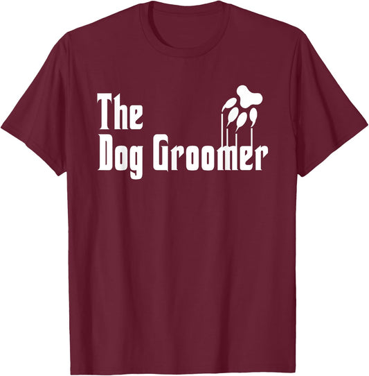 Dog Groomer Shirt Funny Dog Groomer Gift Grooming Dogs Quote T-Shirt - T-Shirt | Maroon