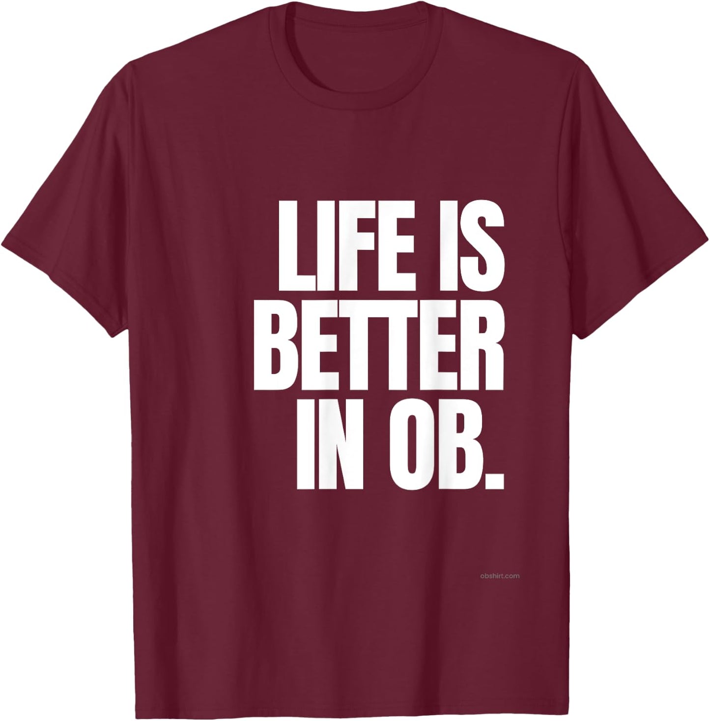 Life is Better in OB T-Shirt - T-Shirt | Maroon