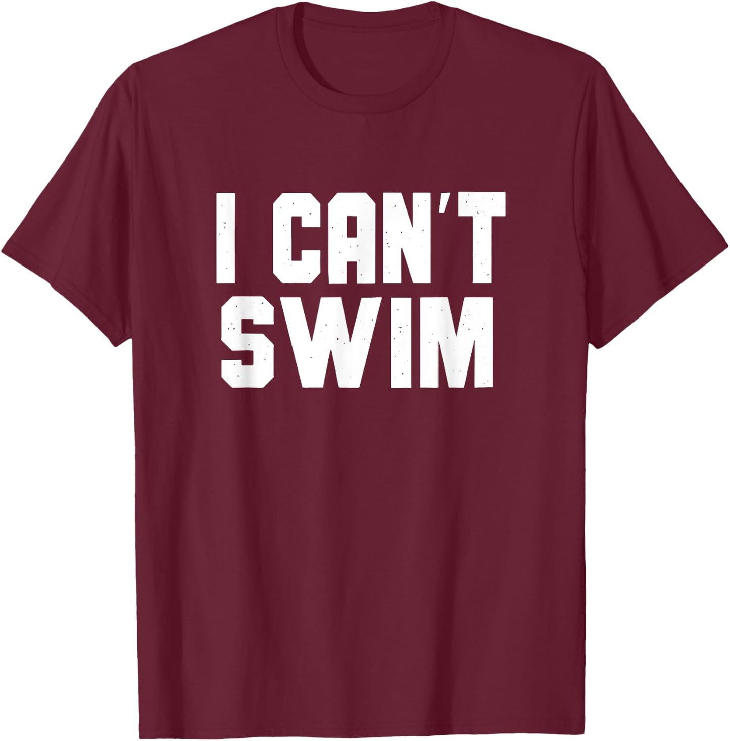 I Can't Swim, Funny Non-Swimmer Landlubber Women Girls Kids T-Shirt - T-Shirt | Maroon
