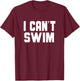 I Can't Swim, Funny Non-Swimmer Landlubber Women Girls Kids T-Shirt - T-Shirt | Maroon
