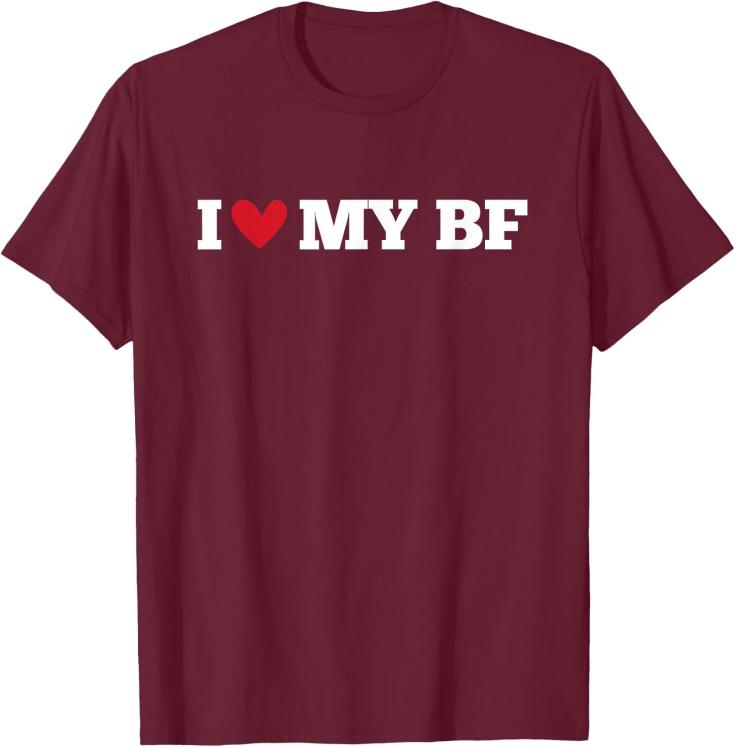 I Love My BF Funny Birthday Anniversary Present T-Shirt - T-Shirt | Maroon