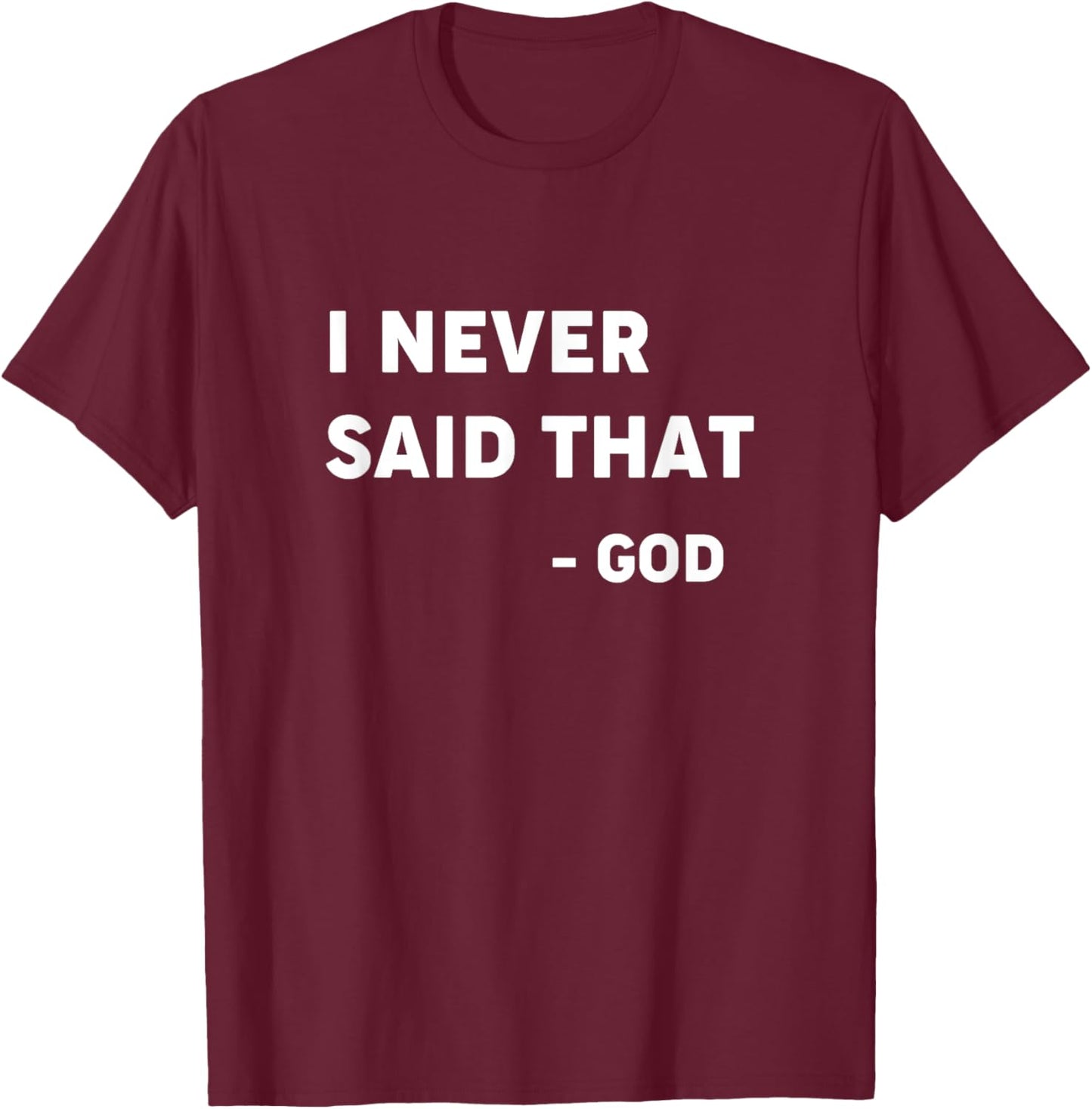 God Never Said That - Funny Christian Shirt T-Shirt - T-Shirt | Maroon