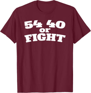 54 40 or Fight Polk 1800s Slogan Texas California Oregon T-Shirt - T-Shirt | Maroon