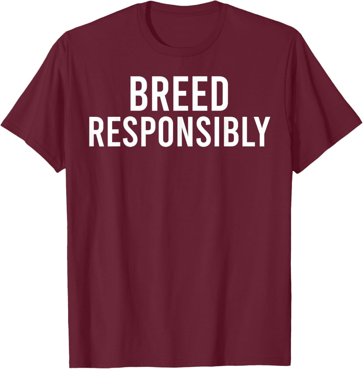 Breed Responsibly T-Shirt - T-Shirt | Maroon