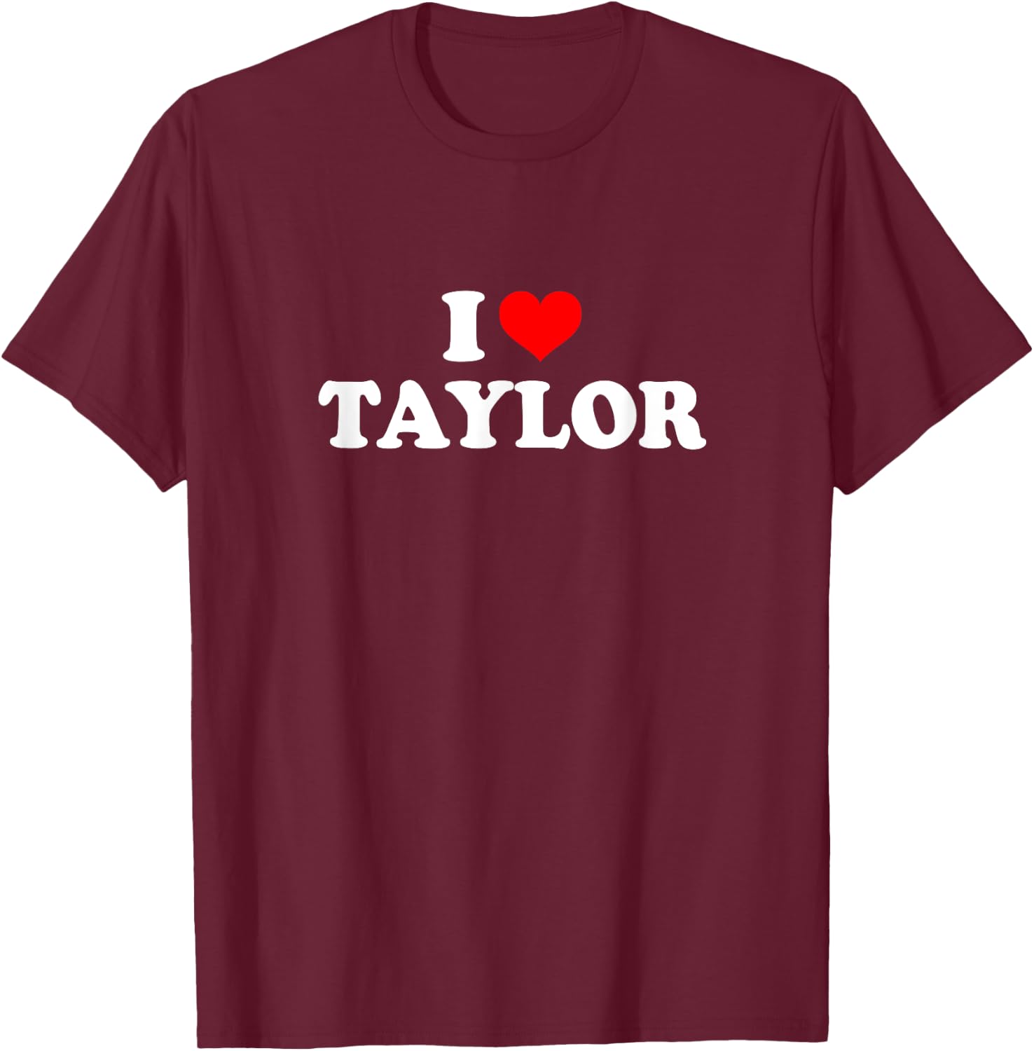 Taylor - I love Taylor T-Shirt - T-Shirt | Maroon