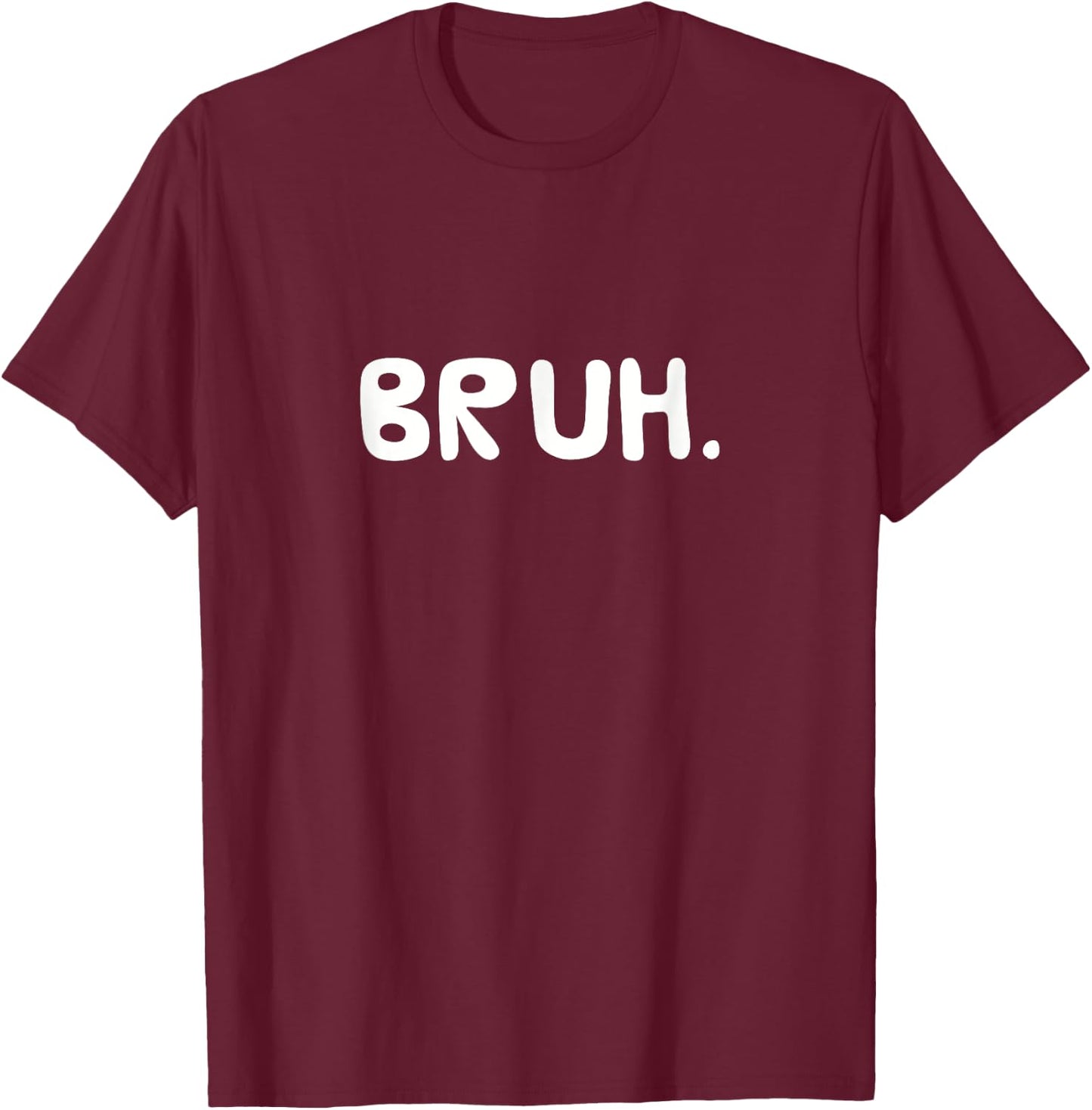 BRUH. Bro Funny Saying Gift T-Shirt - T-Shirt | Maroon
