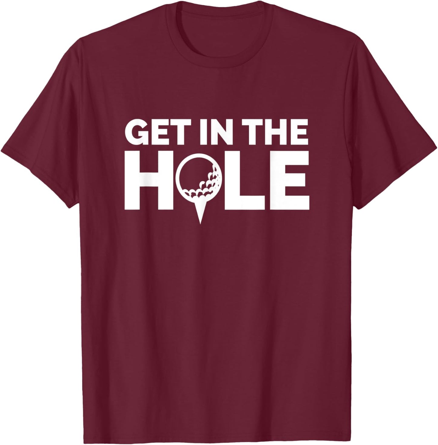 Get in the Hole – Big Ballz Golf Clothing Co. T-Shirt - T-Shirt | Maroon