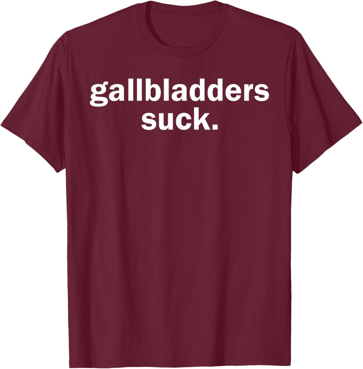Gallbladders Suck Funny Joke Gallbladder Removal Surgery T-Shirt - T-Shirt | Maroon