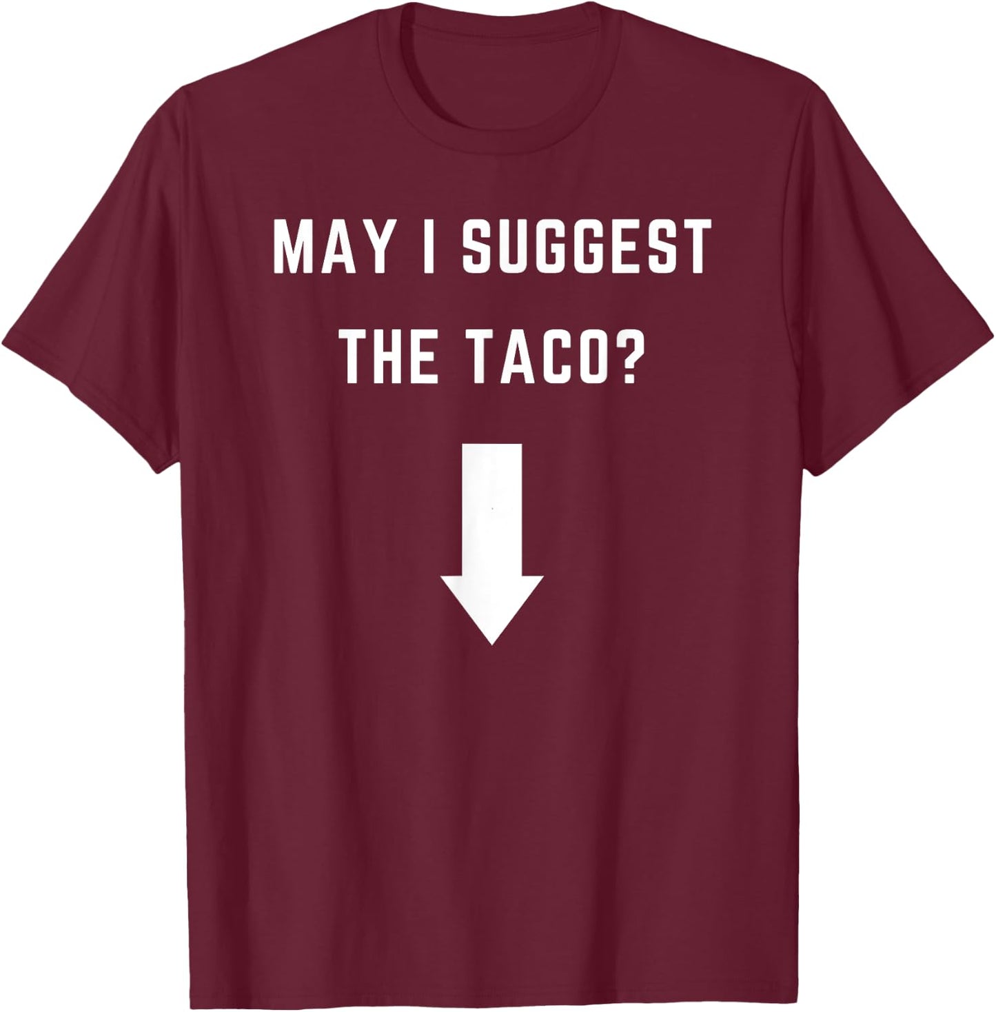 May I suggest the Taco? - with an arrow T-Shirt - T-Shirt | Maroon