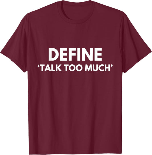 Define Talk Too Much Funny Sarcastic Extrovert Talkative T-Shirt - T-Shirt | Maroon