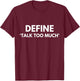 Define Talk Too Much Funny Sarcastic Extrovert Talkative T-Shirt - T-Shirt | Maroon