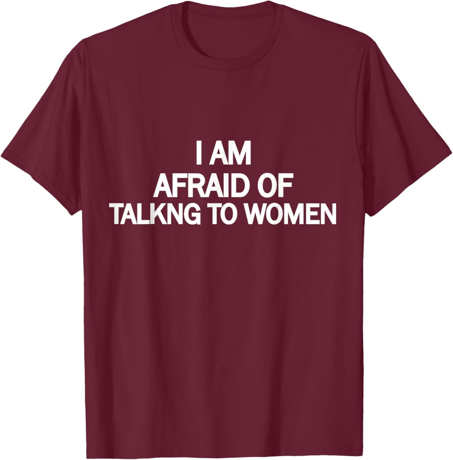 Funny Saying I'm Afraid of Talking to Women T-Shirt - T-Shirt | Maroon